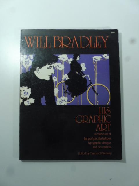 Will Bradley his Graphic Art. Acollection of his poster, illustrations, typographic designs and decorations - copertina