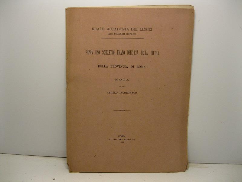 Sopra uno scheletro umano dell'eta' della pietra della provincia di Roma. Nota del Dott. A. Incoronato approvata per la stampa negli atti dell'accademia nella seduuta del 6 giugno 1880