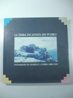La terra incantata dei pueblo. Fotografie di Charles F. Lummis 1888-1905