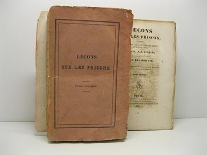 Lecons sur les prisons pre'sente'es en forme de cours au public de Berlin en l'anne'e 1827. Ouvrage traduit de l'allemand par H. Lagarmitte avocat, accompagne' de plusieurs notes du traducteur et de M. Mittermaier, professeur a l'Universite' de Heide - copertina