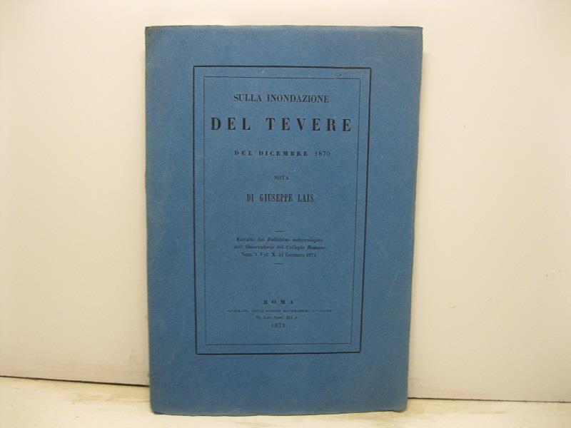Sulla inondazione del Tevere del dicembre 1870. Nota. Estratto dal Bullettino meteorologico dell'Osservatore del Collegio Romano (n. 1. vol. X, 31 gennaio 1871)