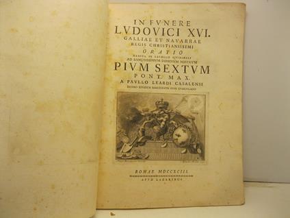 In funere Ludovici XVI Galliae et Navarre regis christianissimi oratio habita in sacello quirinali ad sanctissimum dominum nostrum Pium sextum pont. max, a Paullo Leardi Casalensi intimo eiusdem sanctitatis suae cubiculario - copertina