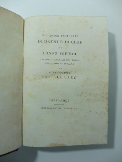 Gli amori pastorali di Dafni e di Cloe di Longo Sofista tradotti dalla lingua greca nella nostra toscana