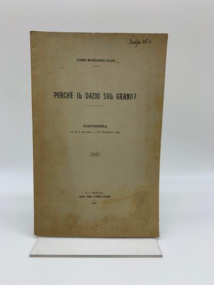 Perche' il dazio sul grano? Conferenza fatta a Milano il 26 febbraio 1899 - copertina
