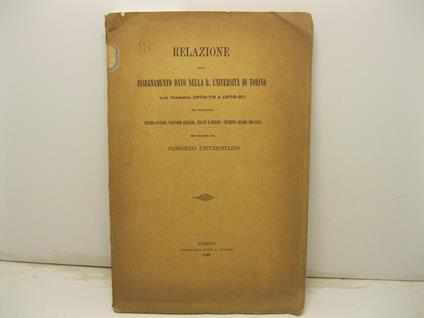 Relazione dell'insegnamento dato nella R. Universita' di Torino nel biennio 1878-79 e 1879-80 dai professori Pietro Luciano, Costanzo Rinaudo, Felice Ramorino, Giuseppe Cesare Molineri per incarico del consorzio universitario - copertina