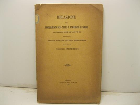 Relazione dell'insegnamento dato nella R. Universita' di Torino nel biennio 1878-79 e 1879-80 dai professori Pietro Luciano, Costanzo Rinaudo, Felice Ramorino, Giuseppe Cesare Molineri per incarico del consorzio universitario - copertina
