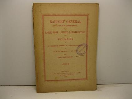 Rapport general de l'activite' du comite' central de la ligue pour l'unite' d'instruction des Roumains lu a l'assemblee generale de la section centrale du 24 novembre V. ST. 1892 - copertina