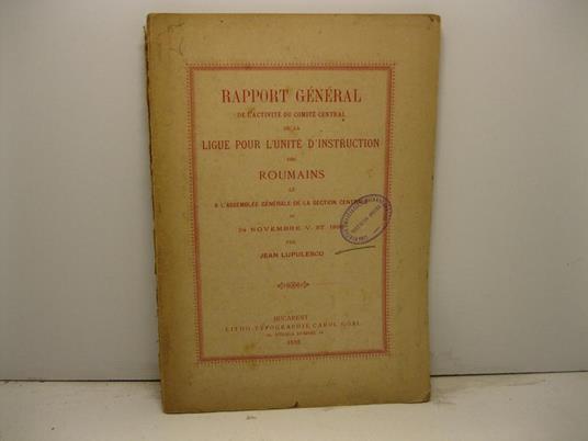 Rapport general de l'activite' du comite' central de la ligue pour l'unite' d'instruction des Roumains lu a l'assemblee generale de la section centrale du 24 novembre V. ST. 1892 - copertina