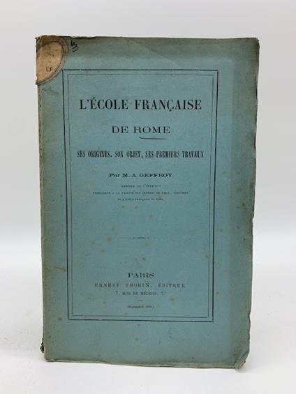 L' ecole francaise de Rome. Ses origines, son objet, ses premiers travaux - copertina