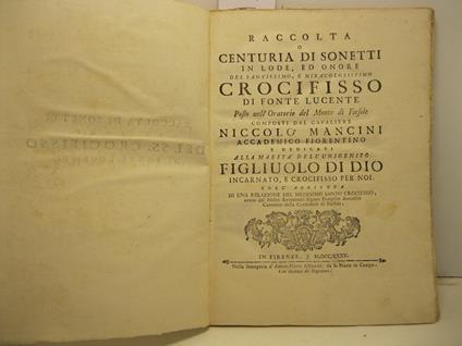 Raccolta o centuria di sonetti in lode ed onore del santissimo e miracolosissimo crocifisso di Fonte Lucente posto nell'oratorio del Monte di Fiesole composti dal cavaliere Niccolo' Mancini accademico fiorentino e dedicati alla maesta' dell'unigenito - copertina