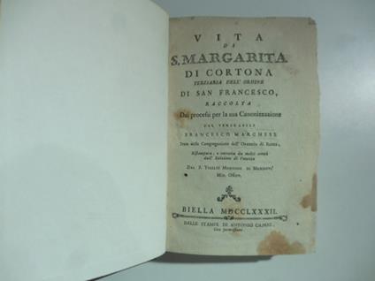 Vita di S. Margarita di Cortona terziaria dell'ordine di San Francesco raccolta dai processi per la sua canonizzazione.. - copertina