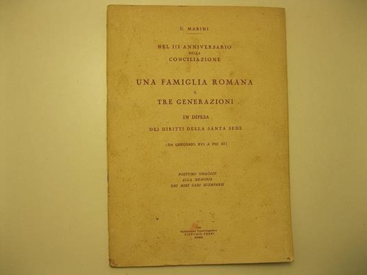 Nel IIIo anniversario della conciliazione. Una famiglia romana e tre generazioni in difesa dei diritti della Santa Sede (Da Gregorio XVI a Pio XI) Postumo omaggio alla memoria dei miei cari scomparsi - copertina