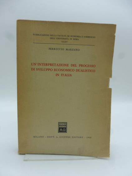 Un'interpretazione del processo di sviluppo economico dualistico in Italia - copertina