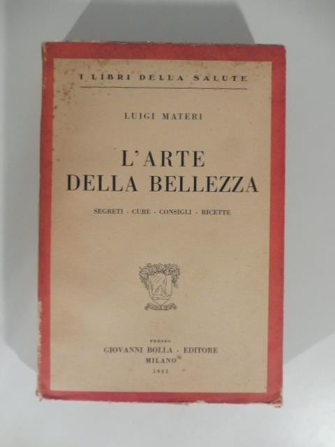 L' arte della bellezza. Segreti, cure, consigli, ricette