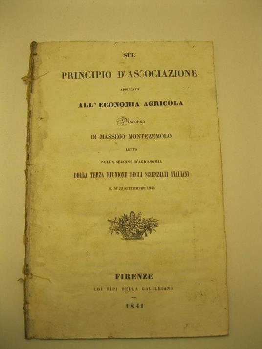 Sul principio d'associazione applicato all'economia agricola. Discorso di Massimo Montezemolo letto nella sezione d'agronomia della terza riunione degli scienziati italiani il di 23 settembre 1841 - copertina