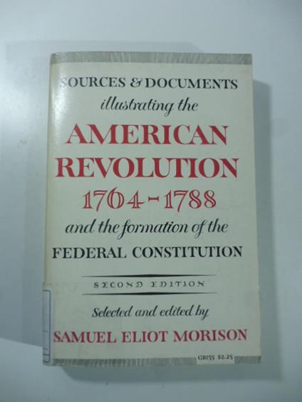 Sources and Documents Illustrating the American Revolution, 1764-1788: and the Formation of the Federal Constitution - copertina