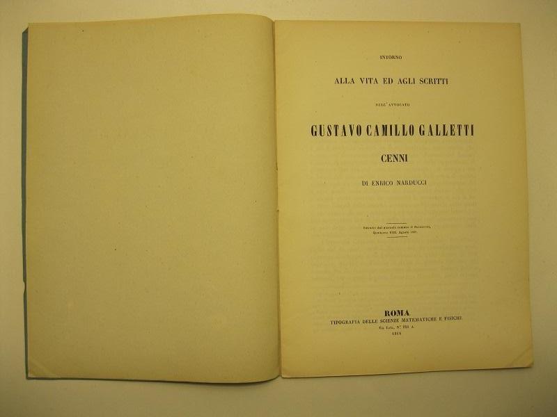 Intorno alla vita ed agli scritti dell'avvocato Gustavo Camillo Galletti. Cenni di Enrico Narducci