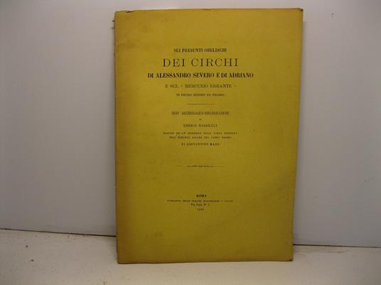 Sui presunti obelischi dei circhi di Alessandro Severo e di Adriano e sul 'Mercurio errante' di Pietro Rossini da Pesaro. Note archeologiche-bibliografiche seguite da un'appendice sulla parte nascosta dell'obelisco solare del Campo Marzio di Costanti - copertina
