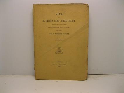 Vita del B. Pietro Luigi Maria Chanel sacerdote della Societa' di Maria primo martire dell'Oceania descritta da P. Claudio Nicolet - copertina