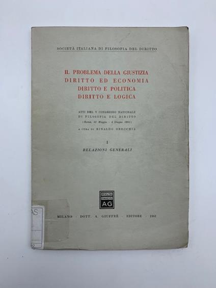 Il problema della giustizia, diritto ed economia, diritto e politica, diritto e logica. Relazioni Generali - copertina