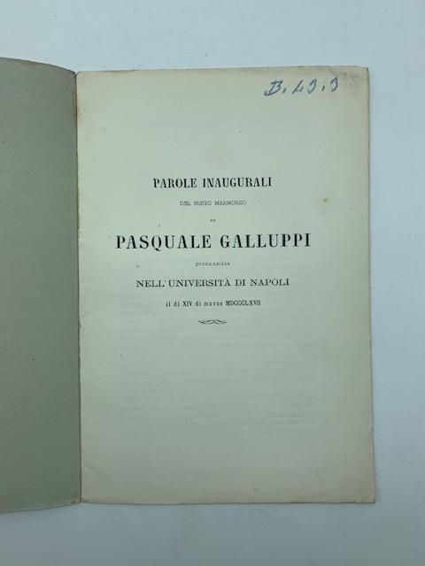 Parole inaugurali del busto marmoreo di Pasquale Galluppi pronunziato nell'Universita' di Napoli il di' XIV di marzo MDCCCLXVII
