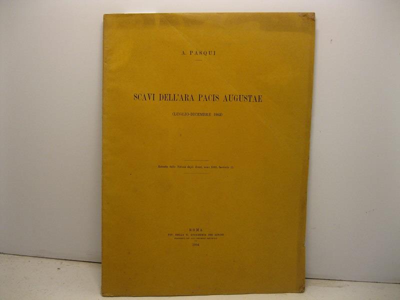 Scavi dell'Ara Pacis Augustae (luglio-dicembre 1903). Estratto dalle Notizie degli Scavi, anno 1903, fascicolo 11