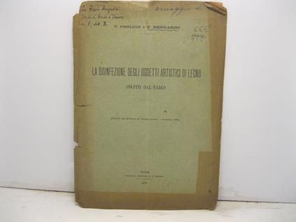 La disinfezione degli oggetti artistici di legno colpiti dal tarlo. Estratto dal Bollettino di Notizie Agrarie - dicembre 1899 - copertina