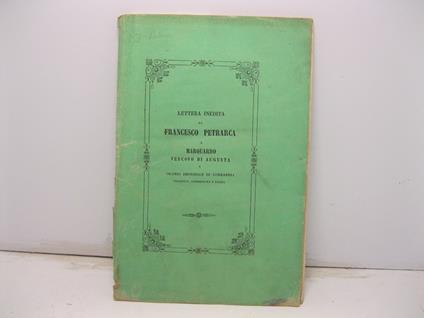 Lettera inedita di Francesco Petrarca a Marquardo vescovo di Augusta e vicario imperiale in Lombardia tradotta, commentata e difesa - copertina