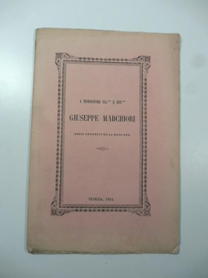 Geroglifici del pavimento della basilica di S. Marco. A Monsignore illustrissimo e reverendissimo Giuseppe Marchiori nuovo arciprete della Marciana - copertina