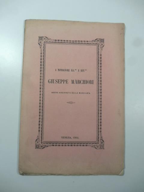 Geroglifici del pavimento della basilica di S. Marco. A Monsignore illustrissimo e reverendissimo Giuseppe Marchiori nuovo arciprete della Marciana - copertina