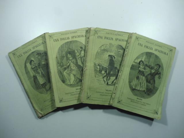 Una follia spagnuola. Prima traduzione originale dal francese. Voll. I, II, III, IV