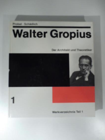 Walter Gropius. Band 1. Der Architekt und Theoretiker - copertina