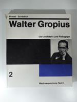 Walter Gropius. Band 2. Der Architekt und Padagoge