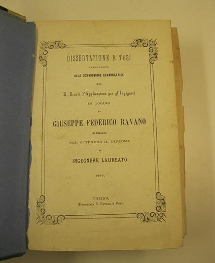 Dissertazione e tesi presentate alla Commissione esaminatrice della R. Scuola d'applicazione per gl'ingegneri in Torino da Giuseppe Federico Ravano da Firenze per ottenere il diploma di ingegnere laureato - copertina