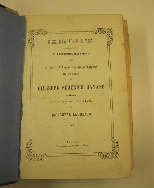 Dissertazione e tesi presentate alla Commissione esaminatrice della R. Scuola d'applicazione per gl'ingegneri in Torino da Giuseppe Federico Ravano da Firenze per ottenere il diploma di ingegnere laureato - copertina