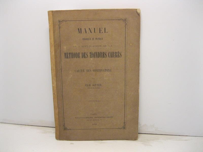 Manuel theorique et pratique de l'application de la methode des moindres carre's au calcul des observations