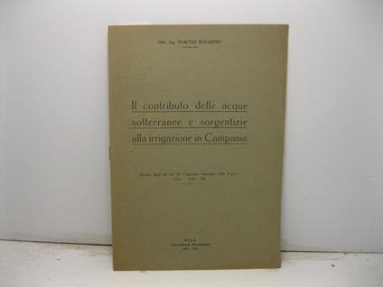 Il contributo delle acque sotterranee e sorgentizie alla irrigazione in Campania. Estratto dagli Atti del VII Congresso Nazionale delle Acque, Bari, 1933 - XII - copertina