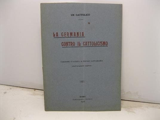 La Germania contro il cattolicismo. Versione italiana di Pietro Santamaria (dall'originale inglese) - copertina