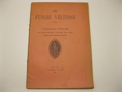 Dei funghi velenosi. Conferenza popolare tenuta nella sede centrale della R. Societa' d'Igiene in Milano. dal Dott. Comm. Giuseppe Sapolini - copertina