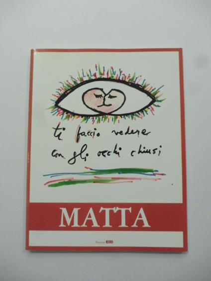 Matta. Milano. Palazzo Reale (Sala Cariatidi). 9 marzo - 20 maggio 1990 - copertina
