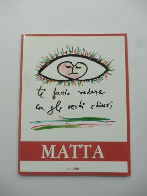 Matta. Milano. Palazzo Reale (Sala Cariatidi). 9 marzo - 20 maggio 1990 - copertina
