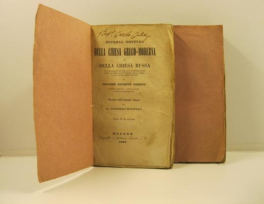 Istoria critica della Chiesa Greco - Moderna e della Chiesa Russa. Accompagnata da speciali considerazioni sopra la loro costituzione nella forma di un sinodo permanente di Ermanno Giuseppe Schmitt, parroco a Grosswallstadt presso Asciaffenburgo. Ver - copertina