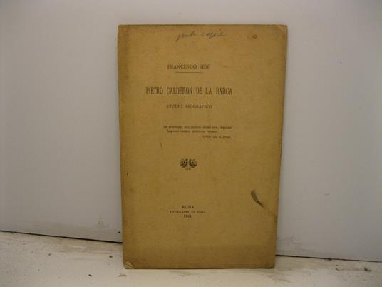 Pietro Calderon de la Barca. Studio biografico letto la sera del 25 maggio nella sala del Circolo Filologico Internazionale di Roma - copertina