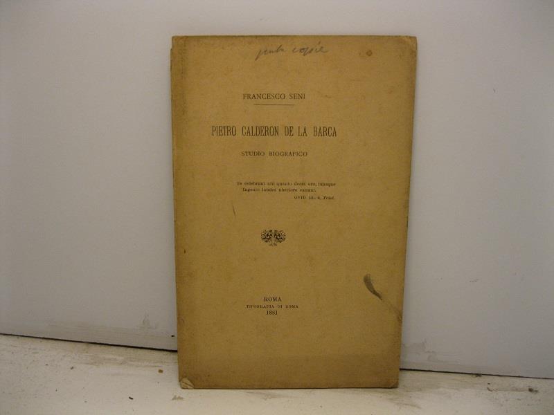 Pietro Calderon de la Barca. Studio biografico letto la sera del 25 maggio nella sala del Circolo Filologico Internazionale di Roma