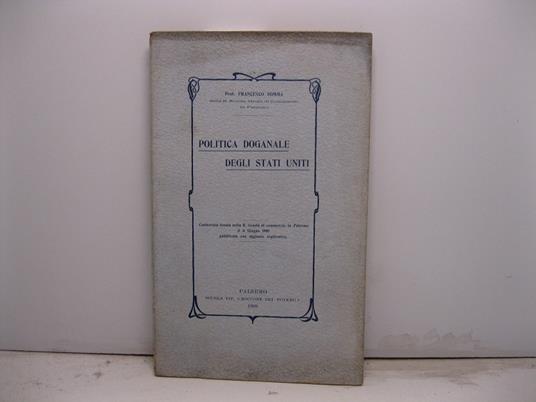 Politica doganale degli Stati Uniti. Conferenza tenuta nella R. Scuola di Commercio in Palermo il 6 giugno 1909 pubblicata con aggiunte esplicative - copertina