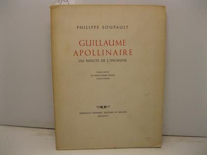 Guillaume Apollinaire ou reflets de l'incendie. Etude suivie de treize poe'mes ine'dits - copertina