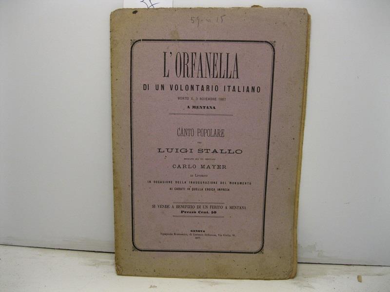 L' orfanella di un volontario italiano morto il 3 novembre 1867 a Mentana. Canto popolare dedicato all'On. Deputato Carlo Mayer di Livorno in occasione della inaugurazione del Monumento ai caduti in quella eroica impresa