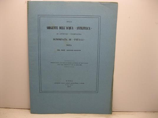 Sulla sorgente dell'acqua-antilitiaca di Anticoli (Campagna) denominata di Fiuggi. Nota. Estratto dagli Atti dell'Accademia Pontificia de' Nuovi Lincei, anno XXXI, sessione IV del 14 aprile 1878 - copertina