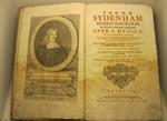 Thomae Sydenham medici doctoris ac pratici Londinensis celeberrimi opera medica in hac novissima editione variis variorum praestantissimorum medicorum observationibus et plurium constitutionum epidemicarum recentiorum descriptione quam maxime illustr
