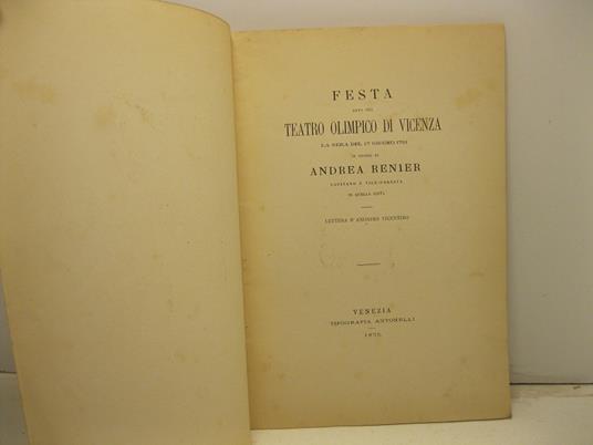 Festa data nel Teatro olimpico di Vicenza la sera del 17 giugno 1761 in onore di Andrea Rainer capitano e vice - podesta' di questa citta'. Lettera di anonimo vicentino. Per nozze Da Porto - Bonin Longare - copertina